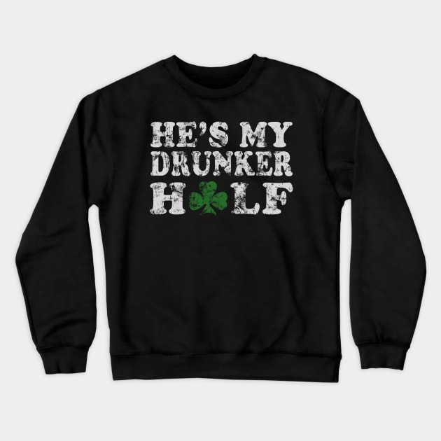 He's My Drunker Half St Patricks Day Couples Crewneck Sweatshirt by E